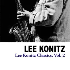 Lee Konitz Classics, Vol. 2 - EP - Lee Konitz Lee Konitz Classics, Vol. 2 - EP - Lee Konitz