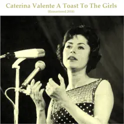 A Toast to the Girls (Remastered 2014) - Caterina Valente A Toast to the Girls (Remastered 2014) - Caterina Valente