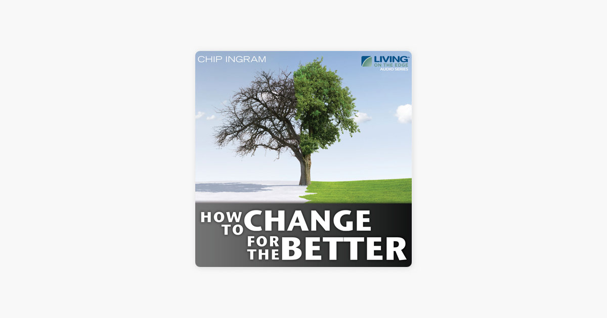 How To Change For The Better By Chip Ingram On Apple Music