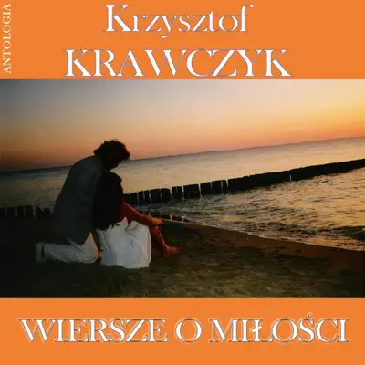 Wiersze o milosci (Krzysztof Krawczyk Antologia) - Krzysztof Krawczyk Wiersze o milosci (Krzysztof Krawczyk Antologia) - Krzysztof Krawczyk