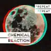 Chemical Reaction - Single album lyrics, reviews, download