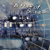 Greatest Hits Remixed (Re-Recorded Versions) - A Flock of Seagulls