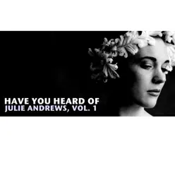 Have You Heard of Julie Andrews, Vol. 1 - Julie Andrews