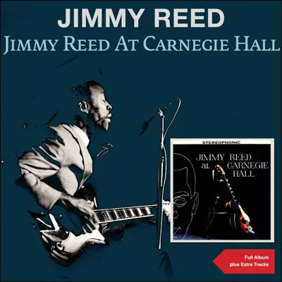 Jimmy Reed at Carneige Hall (Full Album Plus Extra Tracks) - Jimmy Reed Jimmy Reed at Carneige Hall (Full Album Plus Extra Tracks) - Jimmy Reed