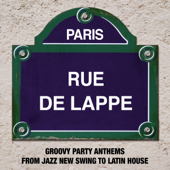 Paris Rue de Lappe: Groovy Party Anthems from Jazz New Swing to Latin House - Various Artists