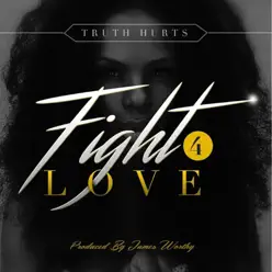 Fight 4 Love - Single - Truth Hurts Fight 4 Love - Single - Truth Hurts