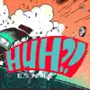 Huh (The Remixes) album lyrics, reviews, download
