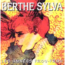 Les années Frou-Frou: Berthe Sylva - Berthe Sylva