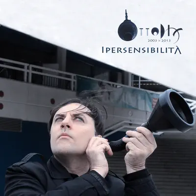 Ipersensibilità (2003-2013) - EP - Ottodix Ipersensibilità (2003-2013) - EP - Ottodix