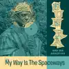 My Way Is the Spaceways album lyrics, reviews, download