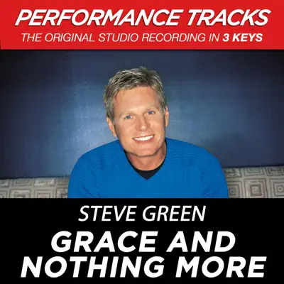 Grace and Nothing More (Performance Tracks) - EP - Steve Green