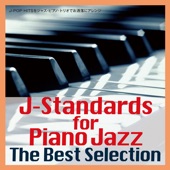 J-Standards for Piano Jazz The Best Selection~J-POP HITSをジャズ・ピアノ・トリオでお洒落にアレンジ artwork