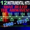 12 Instrumental Hits That Ruled the Airwaves! 1960 - 1975