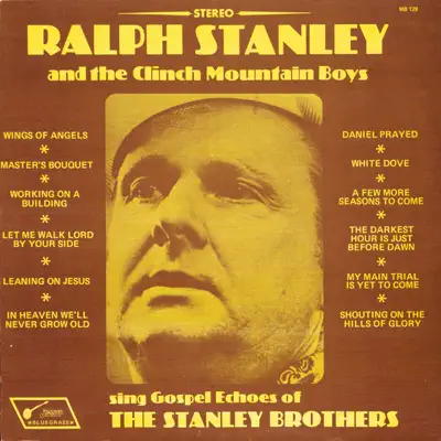 Sing Gospel Echos of the Stanley Brothers - Ralph Stanley & the Clinch Mountain Boys Sing Gospel Echos of the Stanley Brothers - Ralph Stanley & the Clinch Mountain Boys