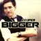 Bigger - Steven Cooper lyrics
