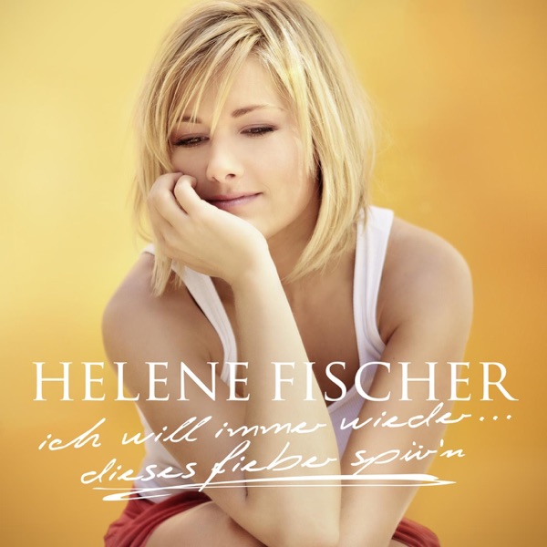 Helene Fischer - Ich Will Immer Wieder Dieses Fieber Spür