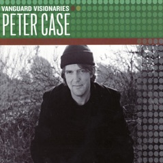 Vanguard Visionaries: Peter Case