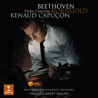 Beethoven & Korngold: Violin Concertos by Renaud Capuçon, Rotterdam Philharmonic Orchestra & Yannick Nézet-Séguin album reviews, ratings, credits