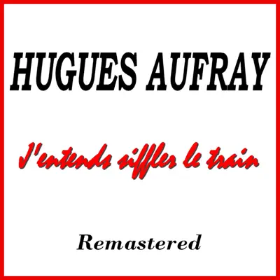 J'entends siffler le train (Remastered) - EP - Hugues Aufray