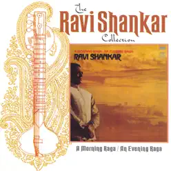 The Ravi Shankar Collection: A Morning Raga/An Evening Raga - Ravi Shankar