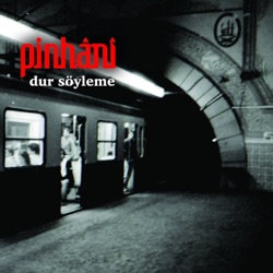 Pinhani - Dur Söyleme