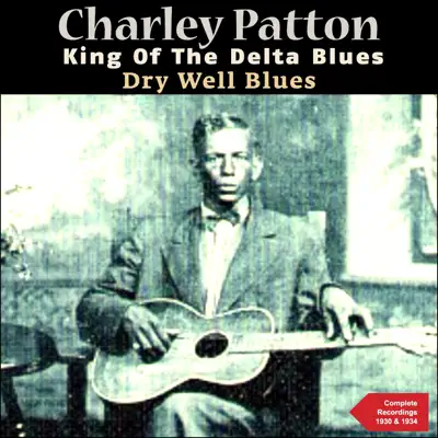 Dry Well Blues (The Complete Recordings 1930 & 1934) - Charley Patton