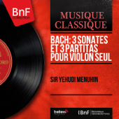 Bach: 3 Sonates et 3 partitas pour violon seul (Mono Version) - Yehudi Menuhin