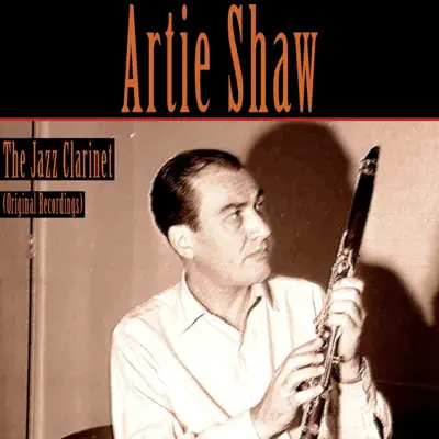 The Jazz Clarinet (Original Recordings) - Artie Shaw The Jazz Clarinet (Original Recordings) - Artie Shaw