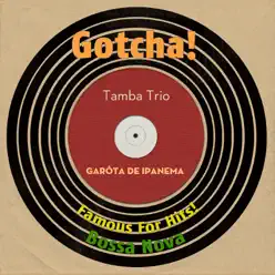 Garôta De Ipanema (Famous for Hits! Bossa Nova) - Tamba Trio
