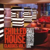 Chilled House Classics, Vol. 1 (The Best Chill House Tracks from the Coolest Lounge Bars)