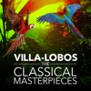 Villa-Lobos: The Classical Masterpieces