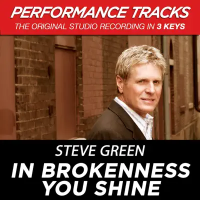 In Brokenness You Shine (Performance Tracks) - EP - Steve Green