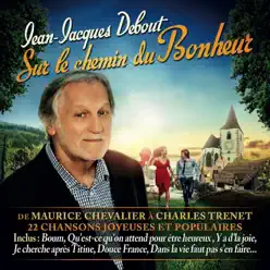 Sur le chemin du bonheur (De Maurice Chevalier à Charles Trenet) [22 chansons joyeuses et populaires] - Jean-Jacques Debout