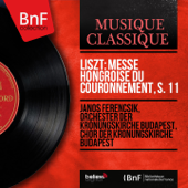 Liszt: Messe hongroise du couronnement, S. 11 (Stereo Version) - Janos Ferencsik, Orchester der Krönungskirche Budapest & Chor der Krönungskirche Budapest