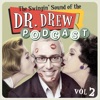 The Swingin' Sound of the Dr. Drew Podcast, Vol. 2 artwork