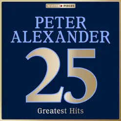 Masterpieces Presents Peter Alexander: 25 Greatest Hits - Peter Alexander