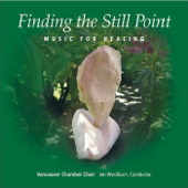 Finding the Still Point: Music for Healing - Vancouver Chamber Choir