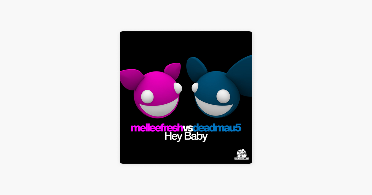 Hey Baby by Melleefresh & deadmau5