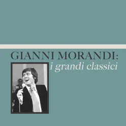 Gianni Morandi: i grandi classici - Gianni Morandi
