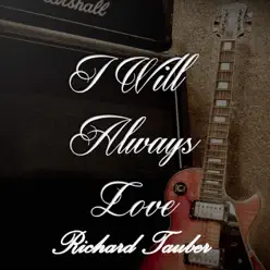 I Will Always Love Richard Tauber - Richard Tauber I Will Always Love Richard Tauber - Richard Tauber