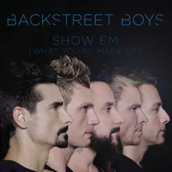 Show 'em (What You're Made Of) - Single - Backstreet Boys
