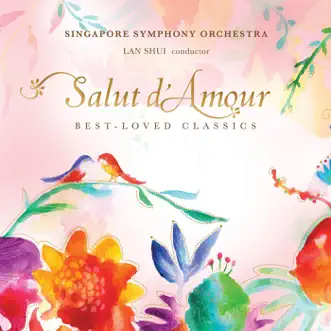 Salut D'amour: Best-Loved Classics by Singapore Symphony Orchestra & Lan Shui album reviews, ratings, credits