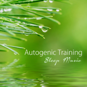 Autogenic Training Sleep Music: Sleeping Songs Nature Sounds and Relaxing Music for Meditation, Autogenic Training, Biofeedback, Harmony and Deep Sleep - Autogenic Training Music Rec.