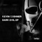 Dark Evil (Dennis Smile Remix) - Kevin Coshner lyrics