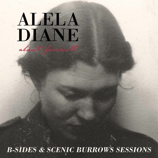 About Farewell B-Sides & Scenic Burrows Sessions - EP - Alela Diane