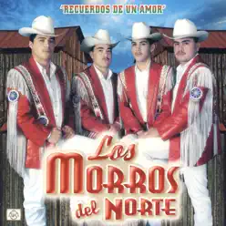 Recuerdos De Un Amor - Los Morros del Norte Recuerdos De Un Amor - Los Morros del Norte