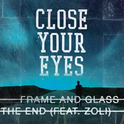 Frame and Glass / The End - Single - Close Your Eyes