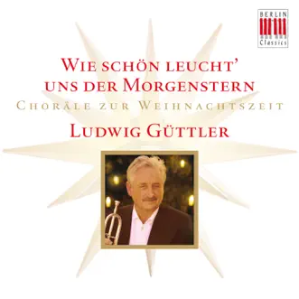 Wie schön leucht' uns der Morgenstern (Choräle zur Weihnachtszeit) by Ludwig Güttler, Virtuosi Saxoniae, Blechbläserensemble Ludwig Güttler & Friedrich Kircheis album reviews, ratings, credits