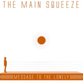 The Main Squeeze - Message to the Lonely