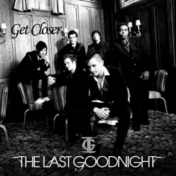 Get Closer - Single - The Last Goodnight Get Closer - Single - The Last Goodnight